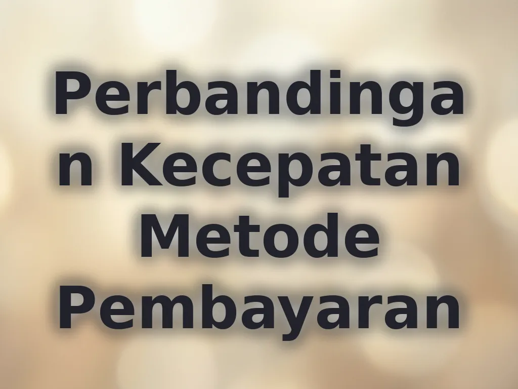 Perbandingan Kecepatan Metode Pembayaran