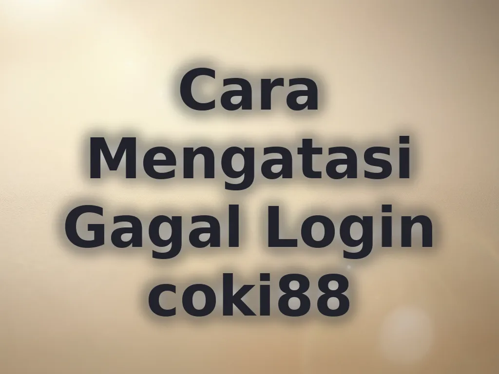 Cara Mengatasi Gagal Login coki88
