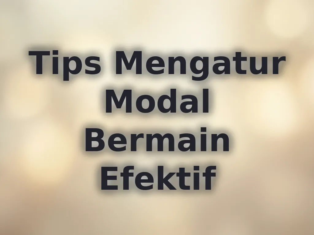 Tips Mengatur Modal Bermain Efektif