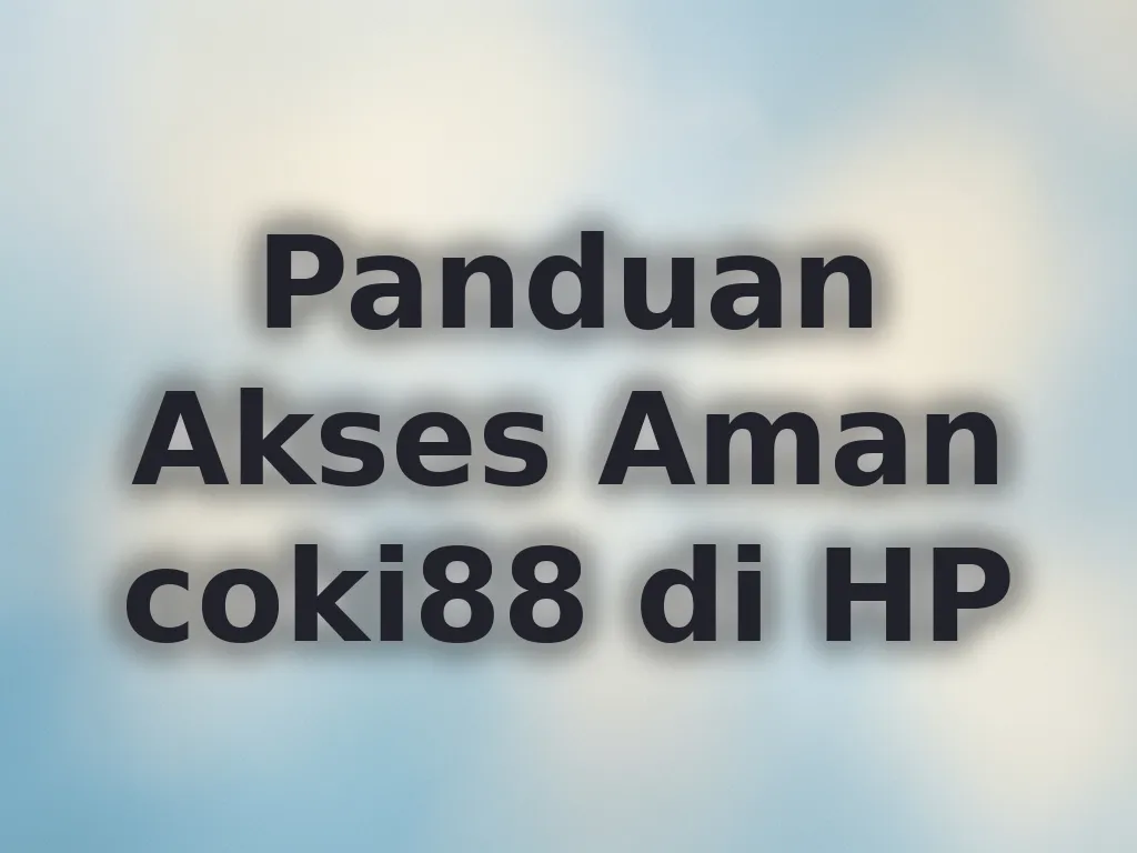 Panduan Akses Aman coki88 di HP