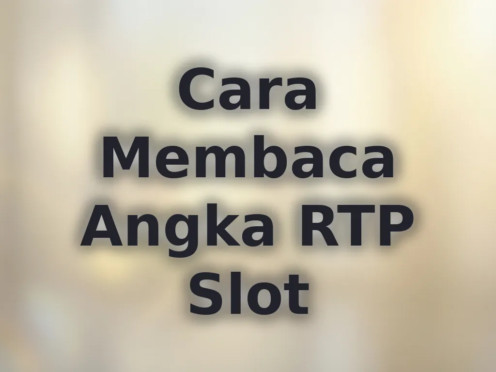 Cara Membaca Angka RTP Slot
